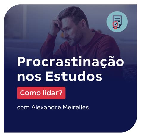 Procrastinação Nos Estudos Como Lidar