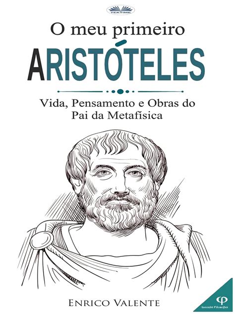 O Meu Primeiro Arist Teles Vida Pensamento E Obras Do Pai Da