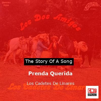 The Story And Meaning Of The Song Prenda Querida Los Cadetes De