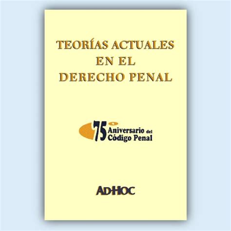 Teorías actuales en el derecho penal Editorial AD HOC S R L