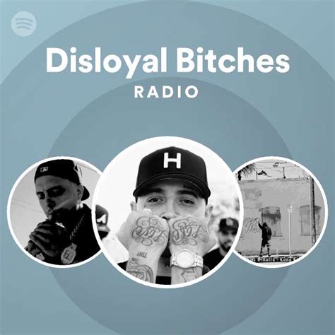 Disloyal Bitches Radio Playlist By Spotify Spotify