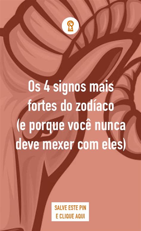 Os Signos Mais Fortes E Porque Voc Nunca Deve Mexer Eles