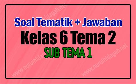 Soal Kelas Tema Subtema Dan Kunci Jawabannya Nurul Hidayah