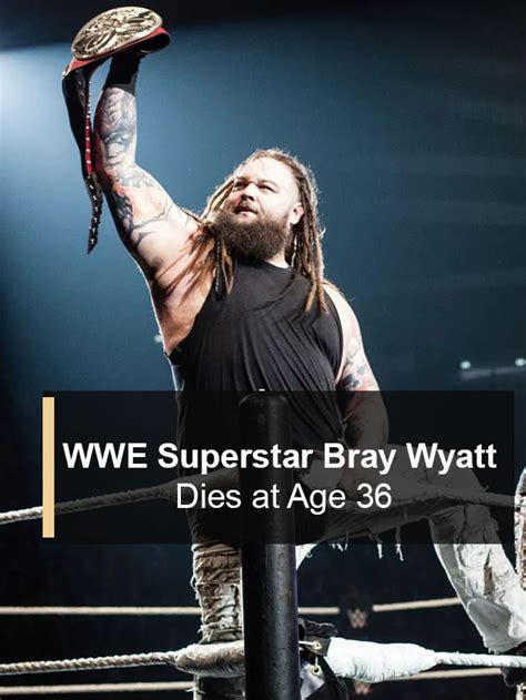 Wwe Superstar Bray Wyatt Dies At Age 36 The Tech Trend