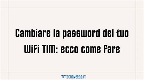 Cambiare La Password Del Tuo Wifi Tim Ecco Come Fare