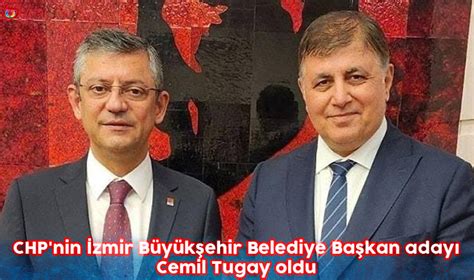 Chp Nin Zmir B Y K Ehir Belediye Ba Kan Aday Cemil Tugay Oldu