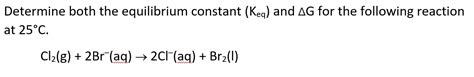 Solved Determine Both The Equilibrium Constant Keq And Δg