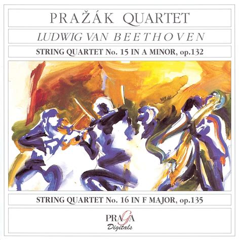 Ludwig Van Beethoven String Quartet No 15 Op 132 String Quartet No 16 Op 135 Prazak Quartet