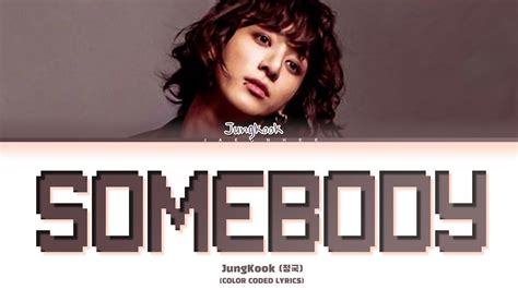 Jung Kook 정국 Somebody Lyrics Color Coded Lyrics YouTube