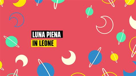 Arriva La Luna Piena In Leone Il Gennaio Tanta Voglia Di