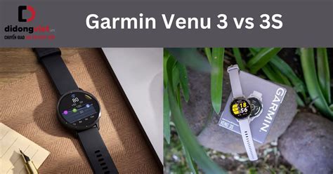 So sánh Garmin Venu 3 và 3S: Chọn mua đồng hồ nào?