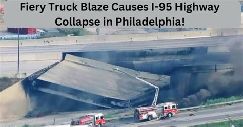 Fiery Truck Blaze Causes I 95 Highway Collapse In Philadelphia