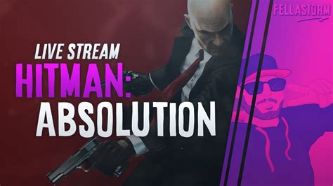 Hitman Absolution Live Stream 3 Youtube