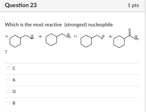 Solved Which Is The Most Reactive Strongest Nucleophile A