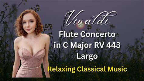 Sad Vivaldi Flute Concerto In C Major RV 443 Largo Relaxing Classical