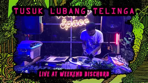 Tusuk Lubang Telinga Live At Weekend Dischord YouTube