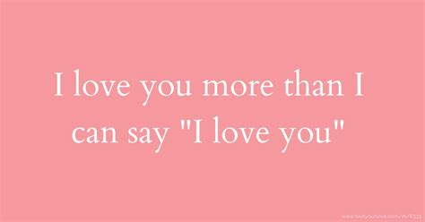 I Love You More Than I Can Say I Love You Text Message By I Love You