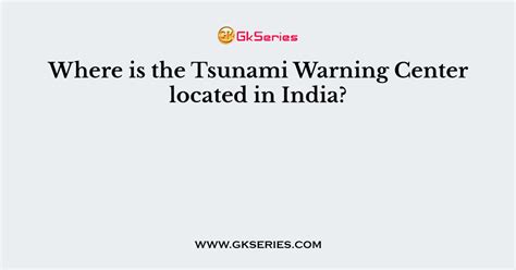 Where is the Tsunami Warning Center located in India?