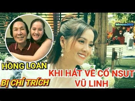 HỒNG LOAN BỊ KHÁN GIẢ CHỈ TRICH KHI HÁT VỀ CỐ NSUT VŨ LINH