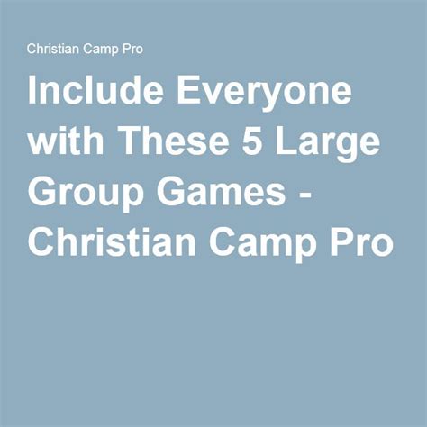 Include Everyone With These 5 Large Group Games Christian Camp Pro