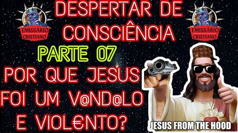 Parte Por Que Jesus Era Um V Nd Lo E Violnto