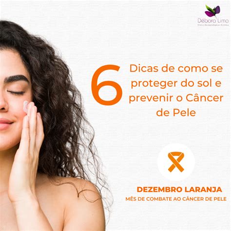 Dra Debora 6 Dicas de como se proteger do sol e evitar o câncer de pele