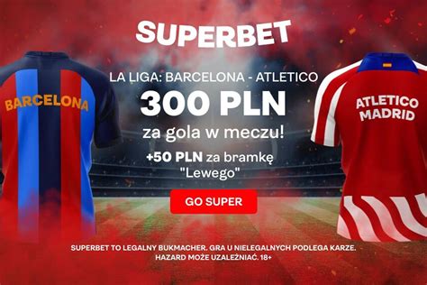 Bonus Z Otych Za Wygrany Zak Ad Na Gola Fc Barcelony Lub Atl Tico