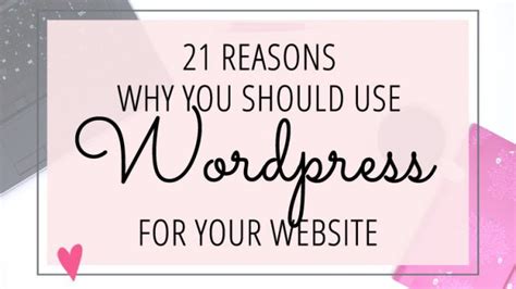 21 Reasons Why You Should Use Wordpress For Your Website