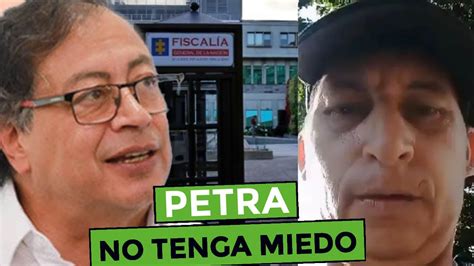 FISCALIA YA SABE QUIEN ES EL HOMBRE QUE AMENAZO A PETRO DE MUERTE I