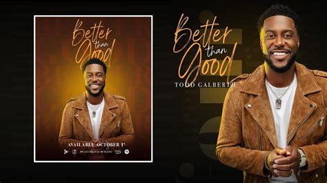 Better Than Good Todd Galberth By Eydelyworshiplivinggodchannel