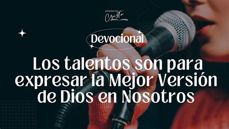 Los Talentos son para expresar la Mejor Versión de Dios en Nosotros