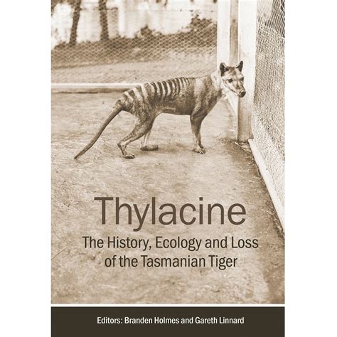 Thylacine The History Ecology And Loss Of The Tasmanian Tiger