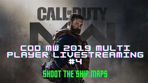 Cod Mw 2019 Multi Player Live Stream 4 Shoot The Ship Cod Mw