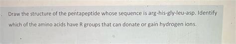 Solved Draw The Structure Of The Pentapeptide Whose Sequence