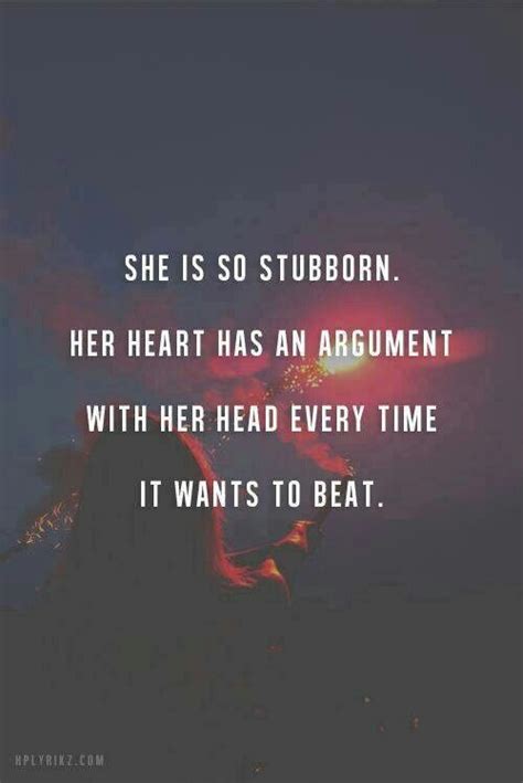 Quotes About Being Stubborn. QuotesGram