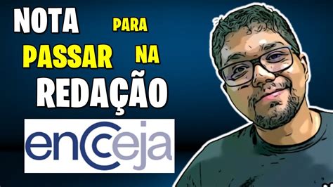 QUAL É A NOTA PARA PASSAR NA REDAÇÃO DO ENCCEJA YouTube