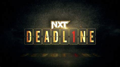 Wwe Nxt Deadline 2022 Match Card Date Start Time And Location All