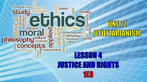 1e3 Ethics Unit 2 Utilitarianism Lesson 4 Justice And Rights