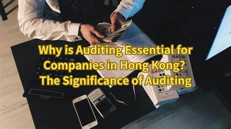 Why Is Auditing Essential For Companies In Hong Kong The Significance