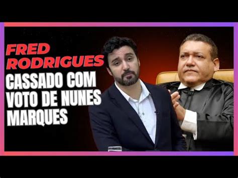 Cassado Voto De Nunes Marques Deputado Fred Rodrigues Dc