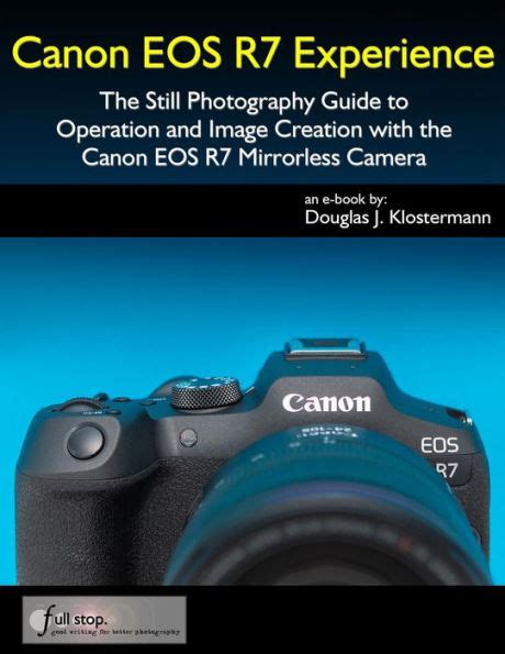 Canon Eos R7 Experience The Still Photography Guide To Operation And