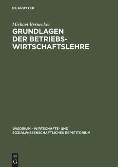 Grundlagen Der Betriebswirtschaftslehre Von Michael Bernecker