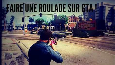 Comment Faire Une Roulade Sur Gta Youtube