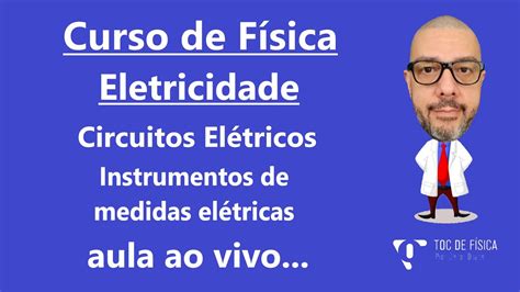 Curso De Física Eletricidade Circuitos Elétricos Instrumentos De