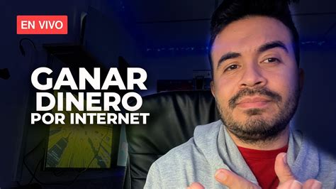 🔴 En Vivo Las Mejores Formas De Ganar Dinero Por Internet 🤑 Youtube