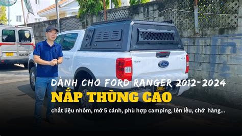 Nắp thùng cao FORD RANGER 2024 nhôm 5 cánh phục vụ chở hàng camping