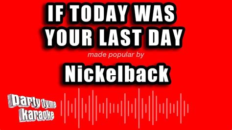 Nickelback If Today Was Your Last Day Karaoke Version Youtube Music