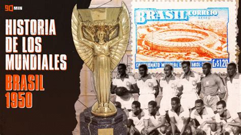 Historia De Los Mundiales Brasil La Justa Del Famoso Maracanazo