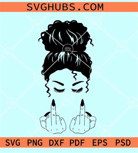 Messy Bun Middle Finger Svg Messy Bun Rude Finger Svg Messy Bun