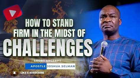 How To Stand Firm In The Midst Of Challenges Apostle Joshua Selman Youtube